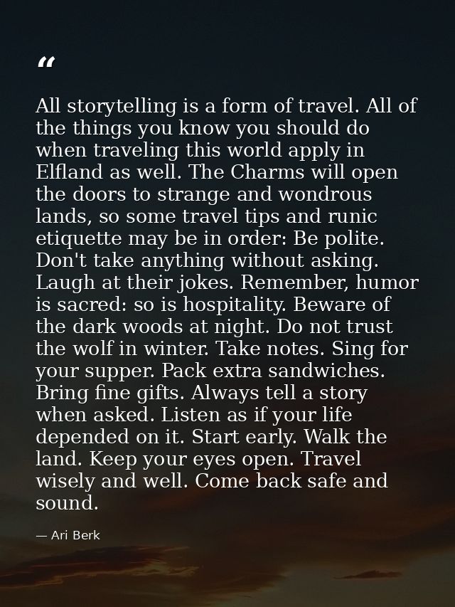 All storytelling is a form of travel. All of the things you know you should do when traveling this world apply in Elflan — Ari Berk