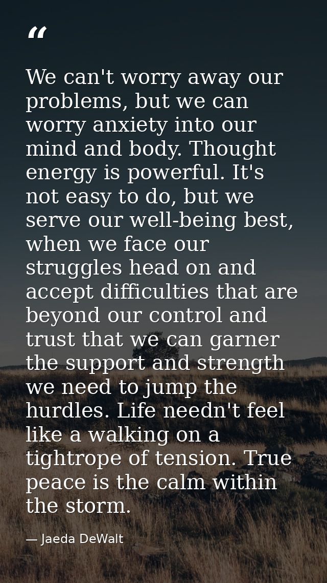 We can't worry away our problems, but we can worry anxiety into our mind and body. Thought energy is powerful. It's not  — Jaeda DeWalt