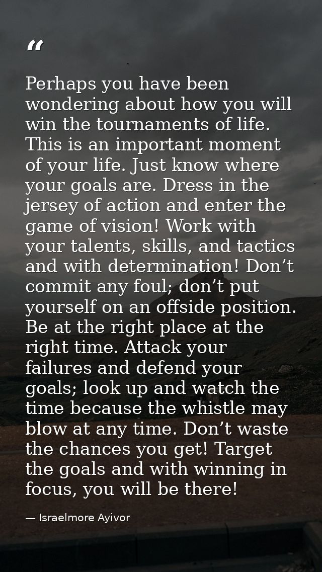 Perhaps you have been wondering about how you will win the tournaments of life. This is an important moment of your life — Israelmore Ayivor