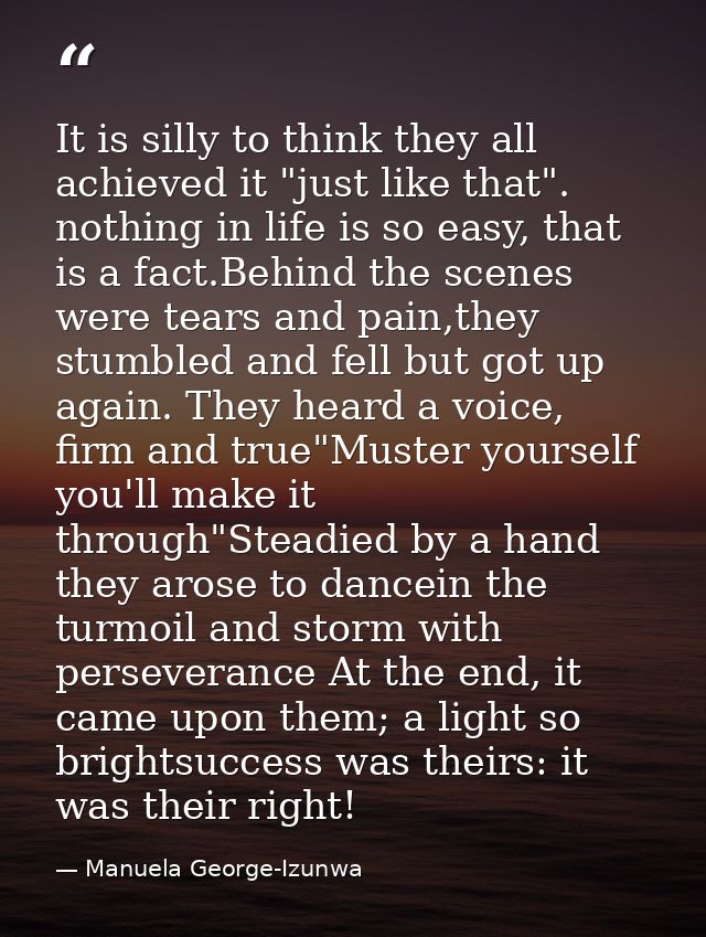It is silly to think they all achieved it "just like that". nothing in life is so easy, that is a fact.Behind the scenes — Manuela George-Izunwa