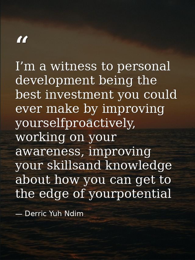 I’m a witness to personal development being the best investment you could ever make by improving yourselfproactively, wo — Derric Yuh Ndim