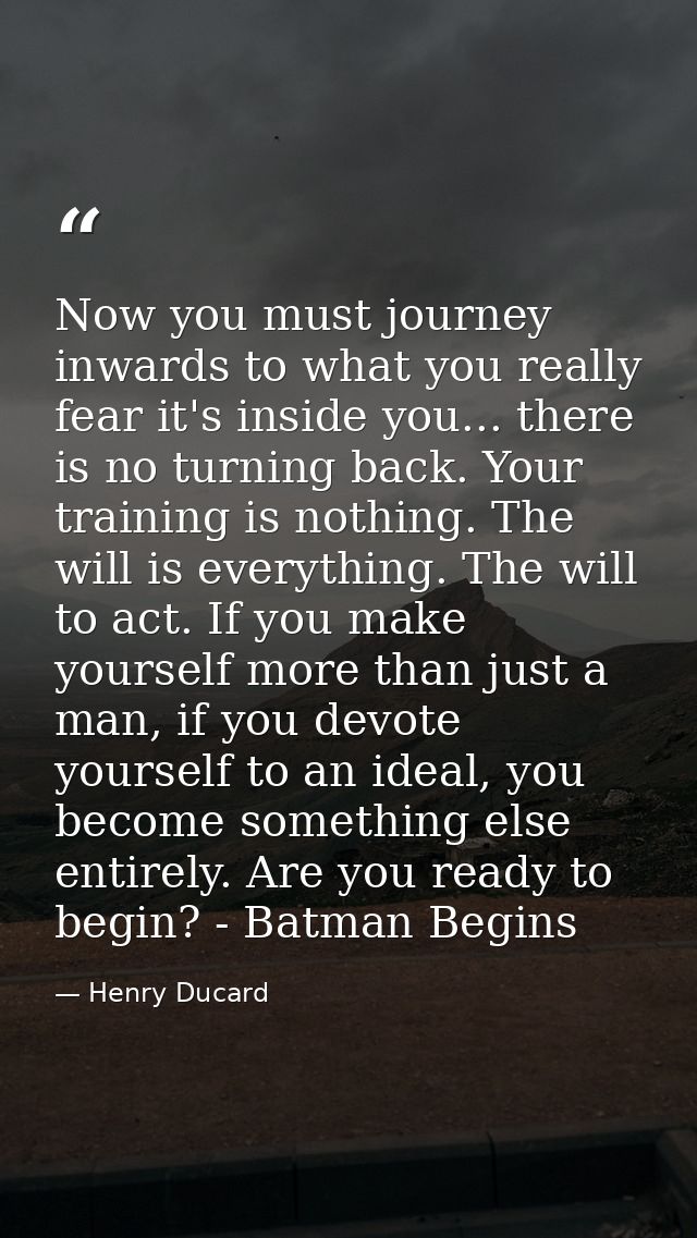 Now you must journey inwards to what you really fear it's inside you... there is no turning back. Your training is nothi — Henry Ducard