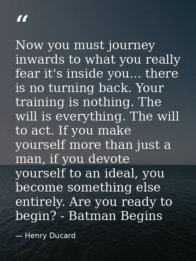 Now you must journey inwards to what you really fear it's inside you... there is no turning back. Your training is nothi — Henry Ducard