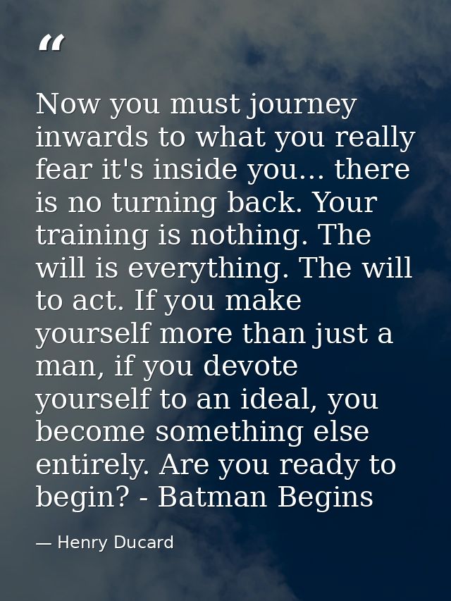 Now you must journey inwards to what you really fear it's inside you... there is no turning back. Your training is nothi — Henry Ducard