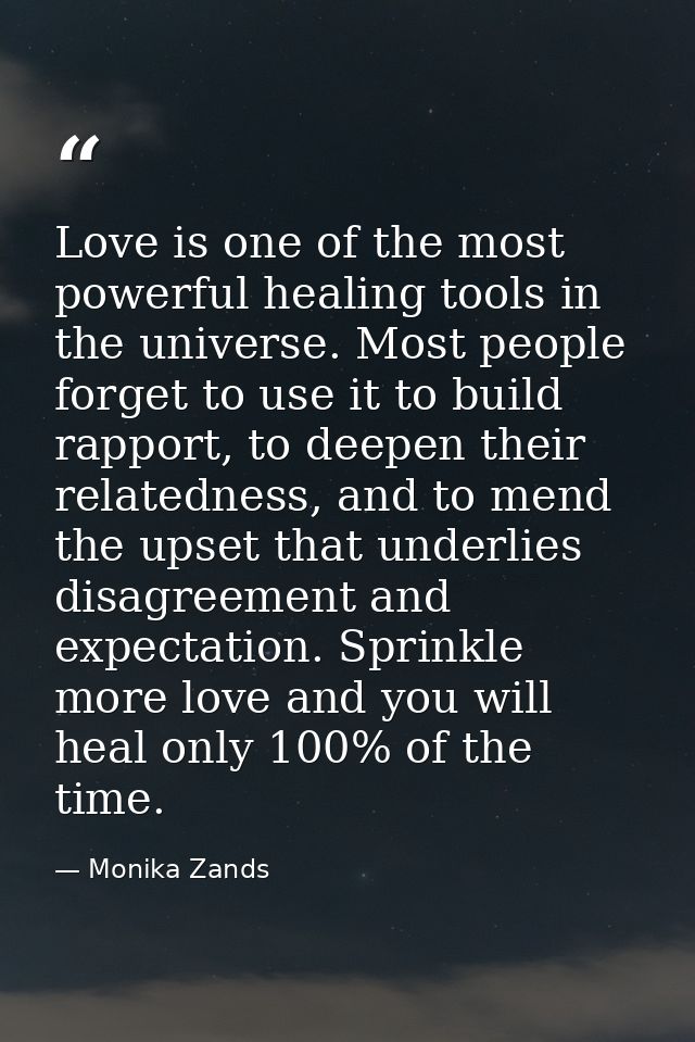 Love is one of the most powerful healing tools in the universe. Most people forget to use it to build rapport, to deepen — Monika Zands