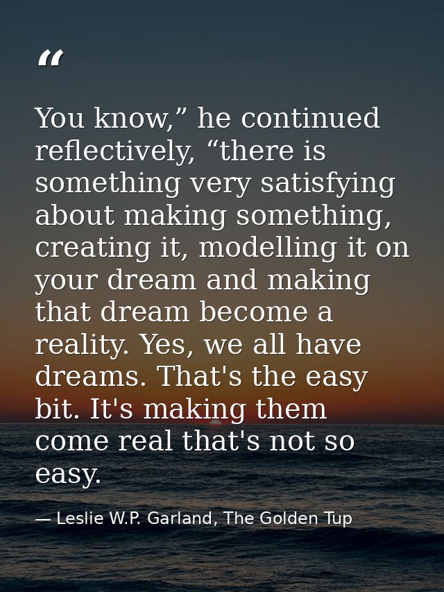 You know,” he continued reflectively, “there is something very satisfying about making something, creating it, modelling — Leslie W.P. Garland, The Golden Tup