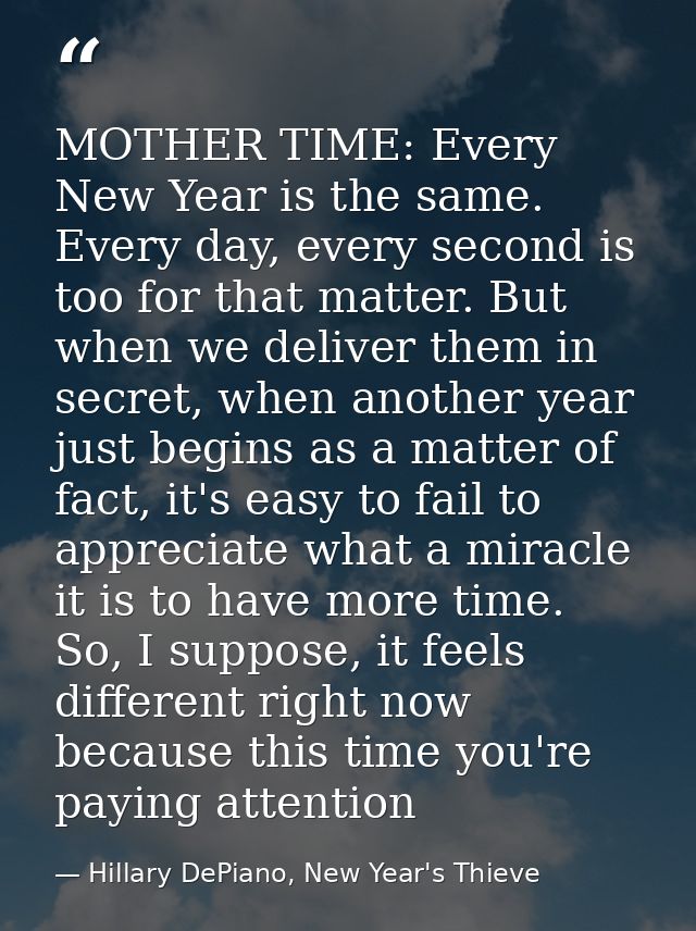 MOTHER TIME: Every New Year is the same. Every day, every second is too for that matter. But when we deliver them in sec — Hillary DePiano, New Year's Thieve