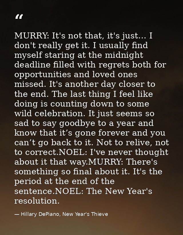 MURRY: It's not that, it's just… I don't really get it. I usually find myself staring at the midnight deadline filled wi — Hillary DePiano, New Year's Thieve