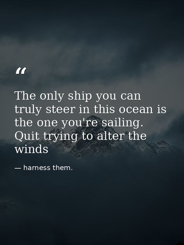 The only ship you can truly steer in this ocean is the one you're sailing. Quit trying to alter the winds — harness them.