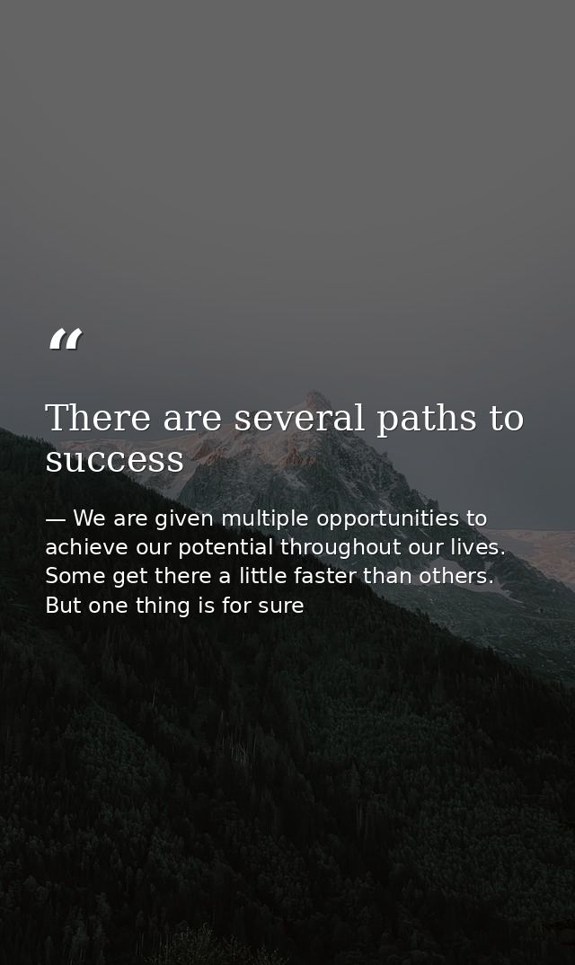 There are several paths to success — We are given multiple opportunities to achieve our potential throughout our lives. Some get there a little faster than others. But one thing is for sure