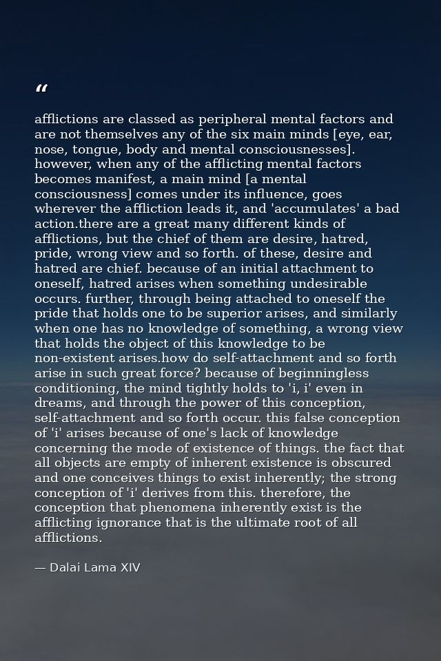 afflictions are classed as peripheral mental factors and are not themselves any of the six main minds [eye, ear, nose, t — Dalai Lama XIV