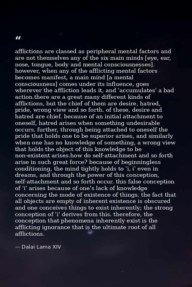 afflictions are classed as peripheral mental factors and are not themselves any of the six main minds [eye, ear, nose, t — Dalai Lama XIV