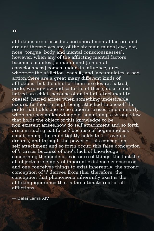 afflictions are classed as peripheral mental factors and are not themselves any of the six main minds [eye, ear, nose, t — Dalai Lama XIV
