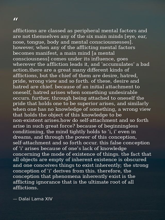 afflictions are classed as peripheral mental factors and are not themselves any of the six main minds [eye, ear, nose, t — Dalai Lama XIV