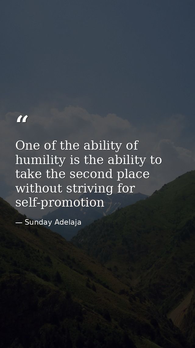 One of the ability of humility is the ability to take the second place without striving for self-promotion — Sunday Adelaja