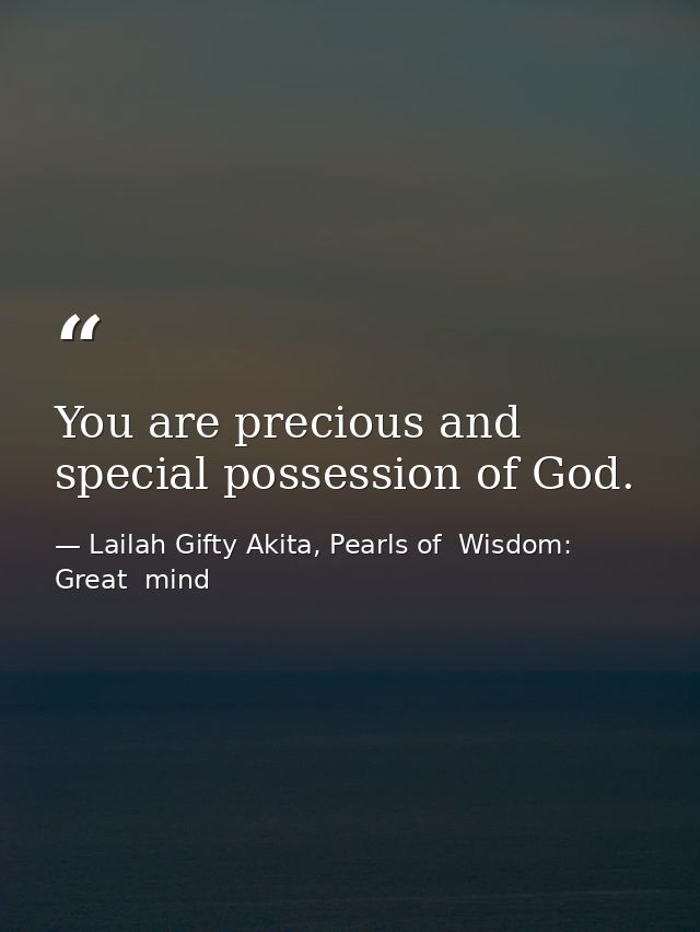 You are precious and special possession of God. — Lailah Gifty Akita, Pearls of  Wisdom: Great  mind