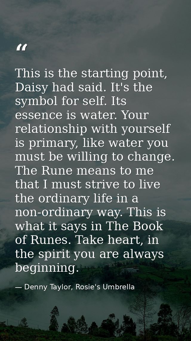 This is the starting point, Daisy had said. It's the symbol for self. Its essence is water. Your relationship with yours — Denny Taylor, Rosie's Umbrella