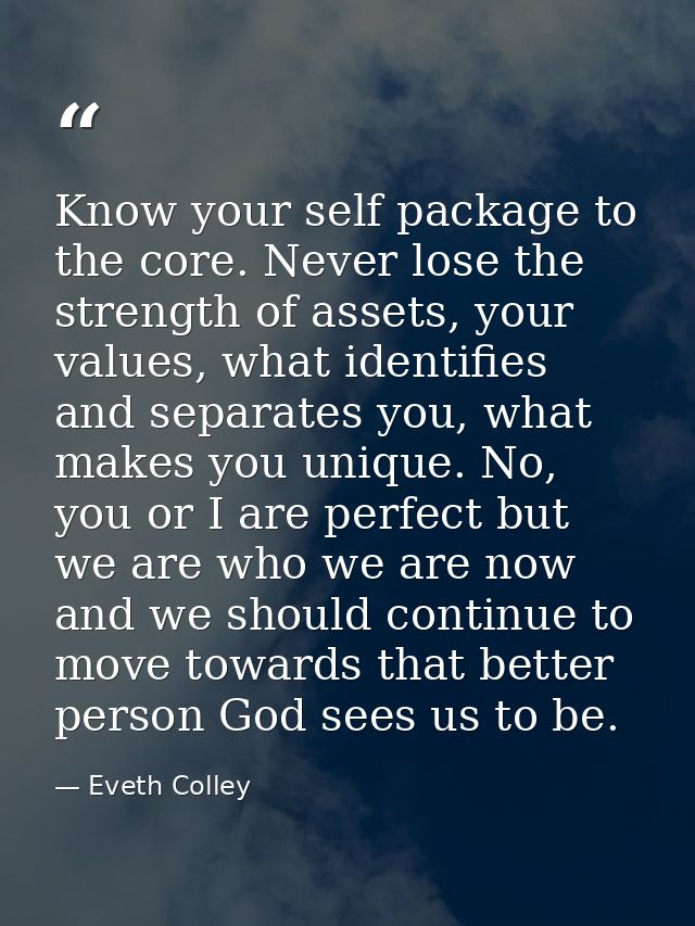 Know your self package to the core. Never lose the strength of assets, your values, what identifies and separates you, w — Eveth Colley