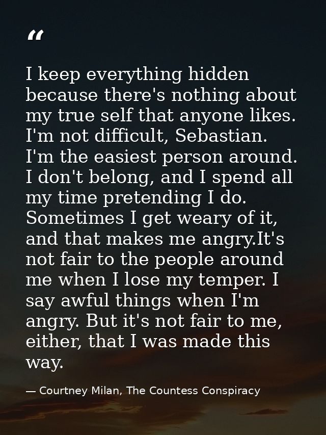 I keep everything hidden because there's nothing about my true self that anyone likes. I'm not difficult, Sebastian. I'm — Courtney Milan, The Countess Conspiracy
