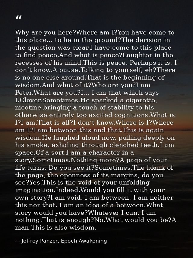 Why are you here?Where am I?You have come to this place… to lie in the ground?The derision in the question was clear.I h — Jeffrey Panzer, Epoch Awakening