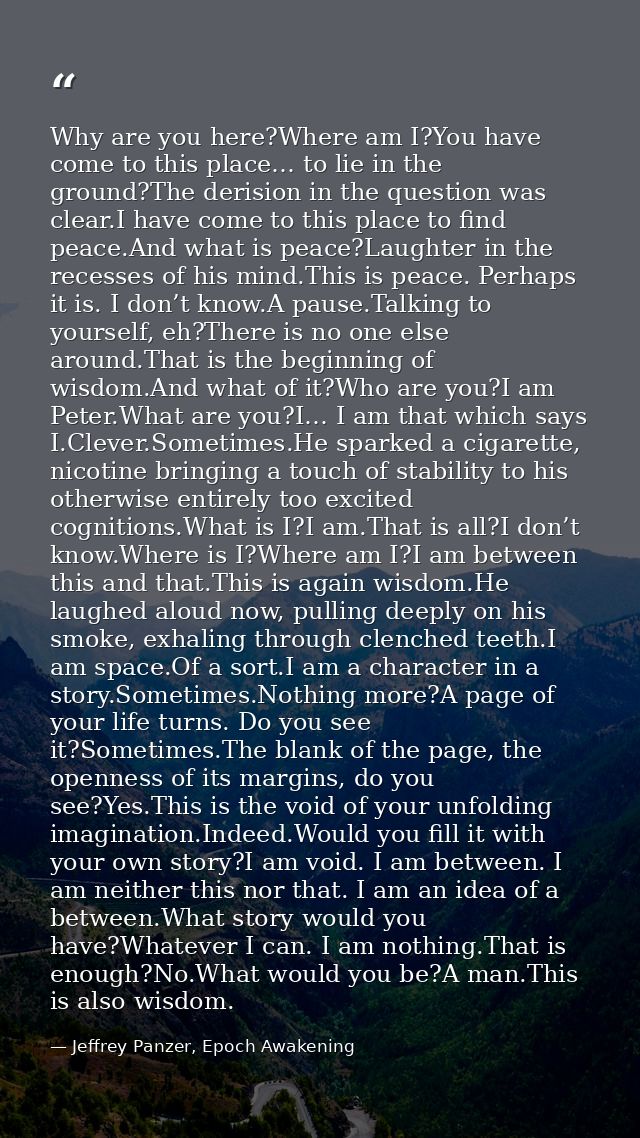 Why are you here?Where am I?You have come to this place… to lie in the ground?The derision in the question was clear.I h — Jeffrey Panzer, Epoch Awakening