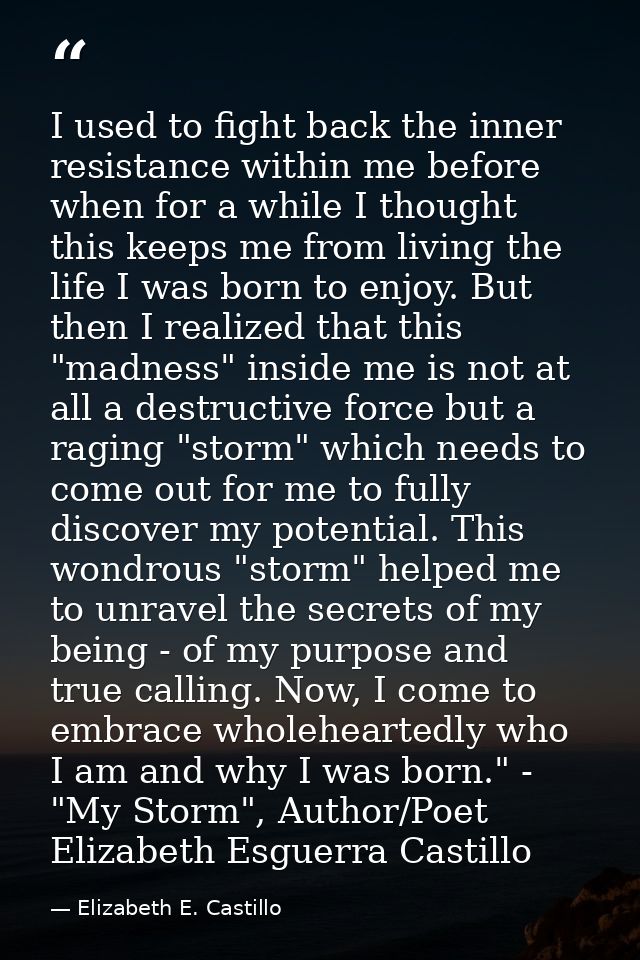 I used to fight back the inner resistance within me before when for a while I thought this keeps me from living the life — Elizabeth E. Castillo