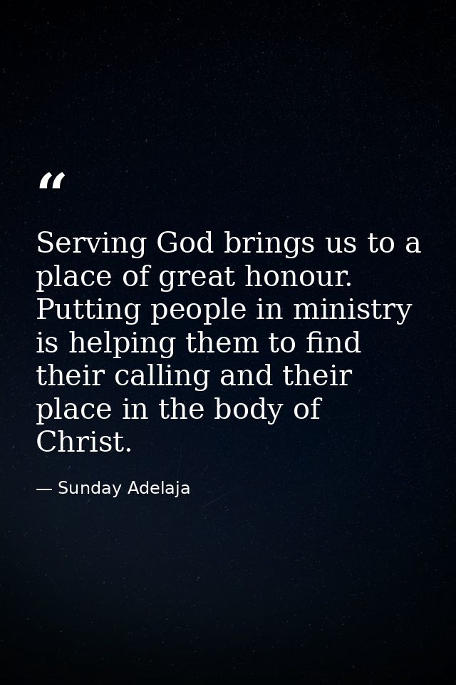 Serving God brings us to a place of great honour. Putting people in ministry is helping them to find their calling and t — Sunday Adelaja