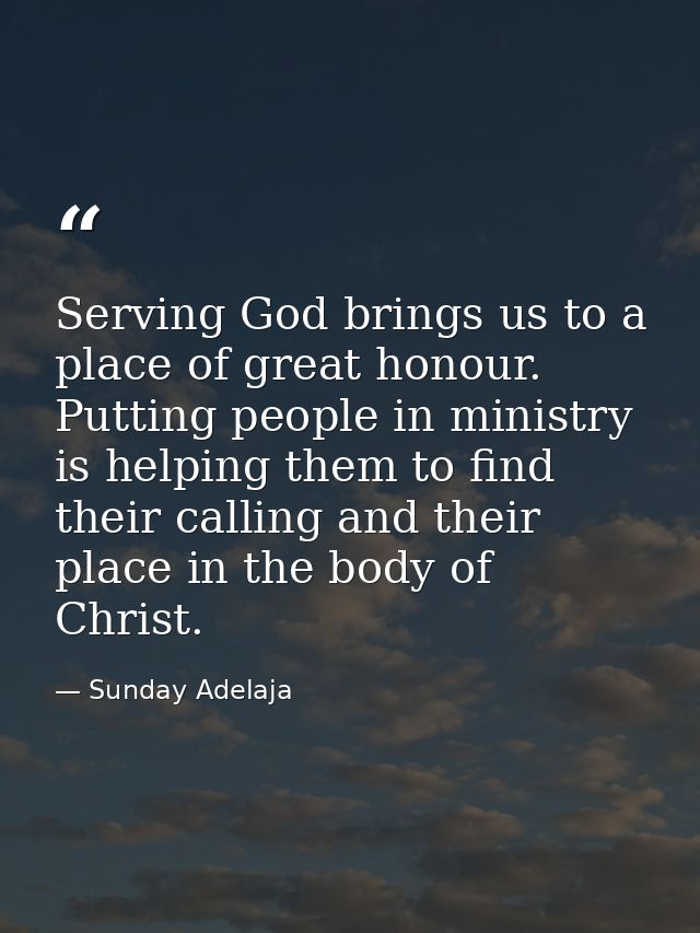 Serving God brings us to a place of great honour. Putting people in ministry is helping them to find their calling and t — Sunday Adelaja