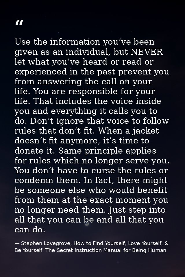 Use the information you’ve been given as an individual, but NEVER let what you’ve heard or read or experienced in the pa — Stephen Lovegrove, How to Find Yourself, Love Yourself, & Be Yourself: The Secret Instruction Manual for Being Human