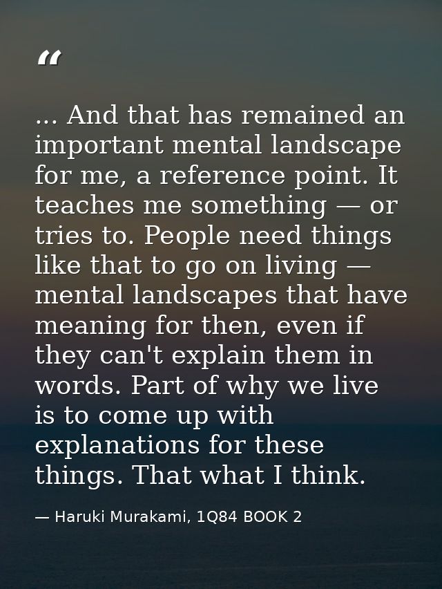 ... And that has remained an important mental landscape for me, a reference point. It teaches me something — or tries to — Haruki Murakami, 1Q84 BOOK 2