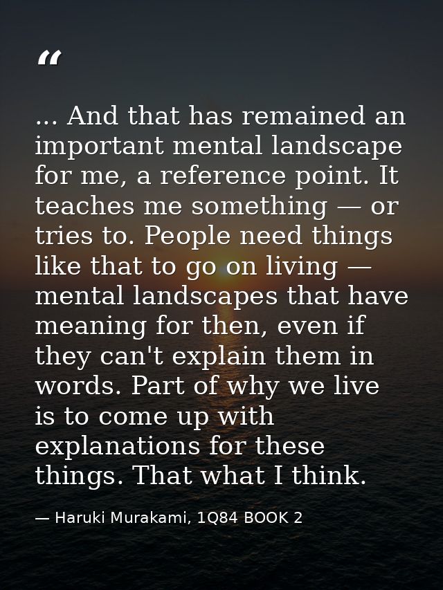 ... And that has remained an important mental landscape for me, a reference point. It teaches me something — or tries to — Haruki Murakami, 1Q84 BOOK 2