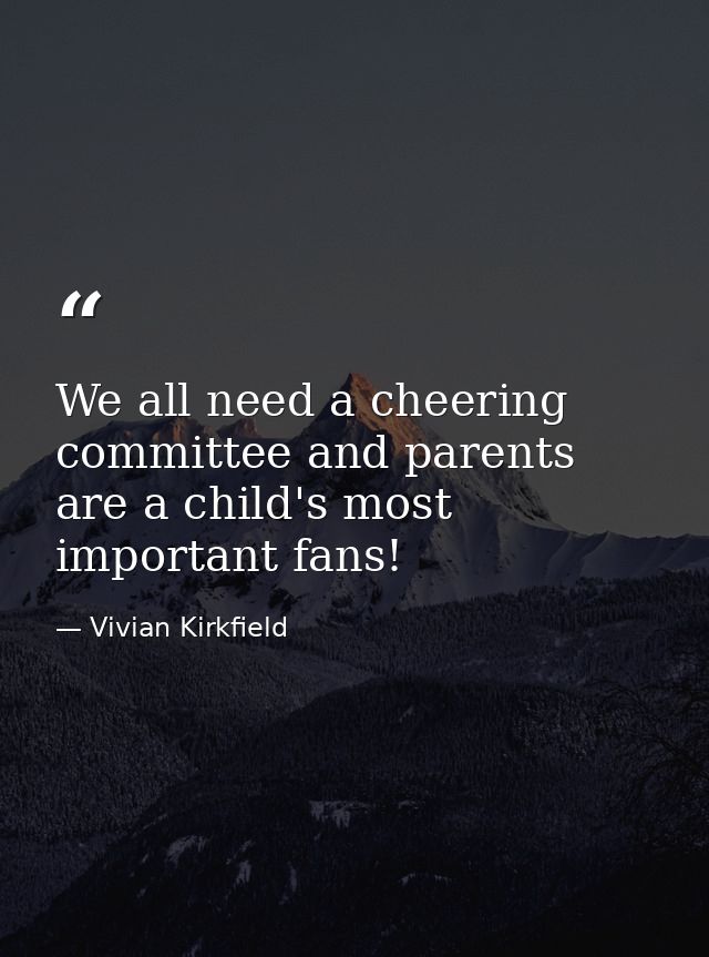 We all need a cheering committee and parents are a child's most important fans! — Vivian Kirkfield