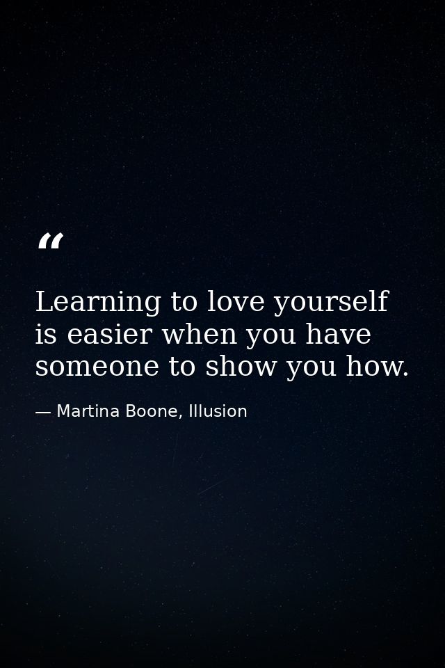 Learning to love yourself is easier when you have someone to show you how. — Martina Boone, Illusion