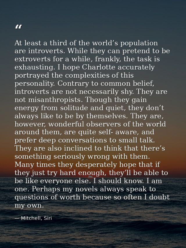At least a third of the world’s population are introverts. While they can pretend to be extroverts for a while, frankly, — Mitchell, Siri