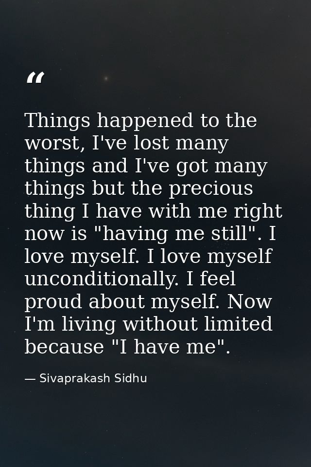 Things happened to the worst, I've lost many things and I've got many things but the precious thing I have with me right — Sivaprakash Sidhu