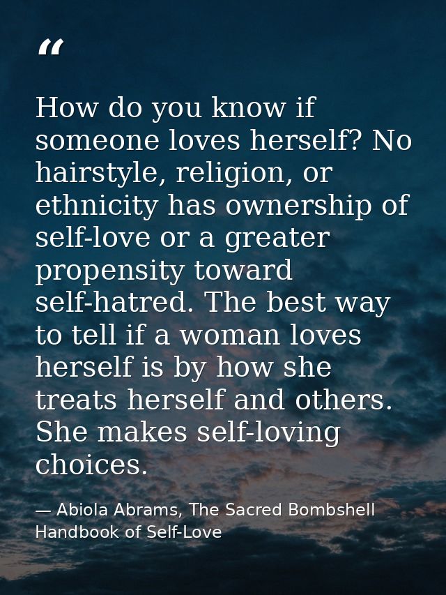 How do you know if someone loves herself? No hairstyle, religion, or ethnicity has ownership of self-love or a greater p — Abiola Abrams, The Sacred Bombshell Handbook of Self-Love