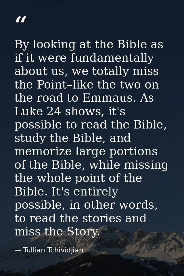 By looking at the Bible as if it were fundamentally about us, we totally miss the Point–like the two on the road to Emma — Tullian Tchividjian