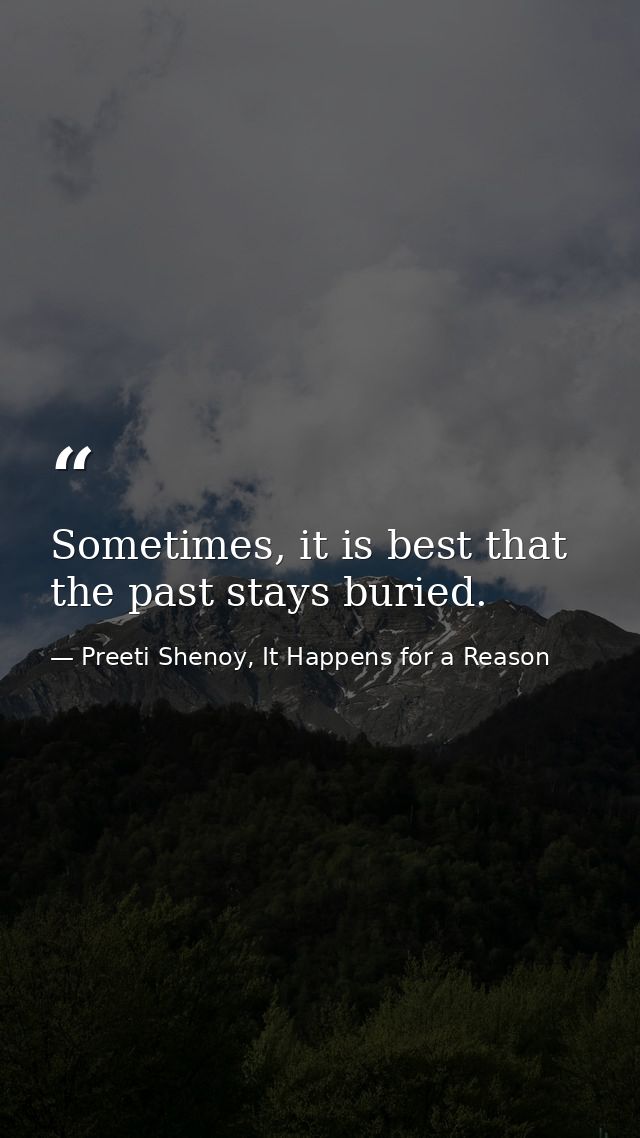 Sometimes, it is best that the past stays buried. — Preeti Shenoy, It Happens for a Reason
