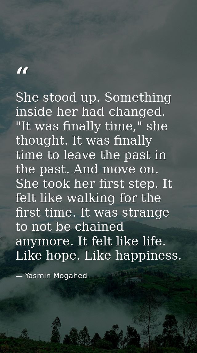 She stood up. Something inside her had changed. "It was finally time," she thought. It was finally time to leave the pas — Yasmin Mogahed