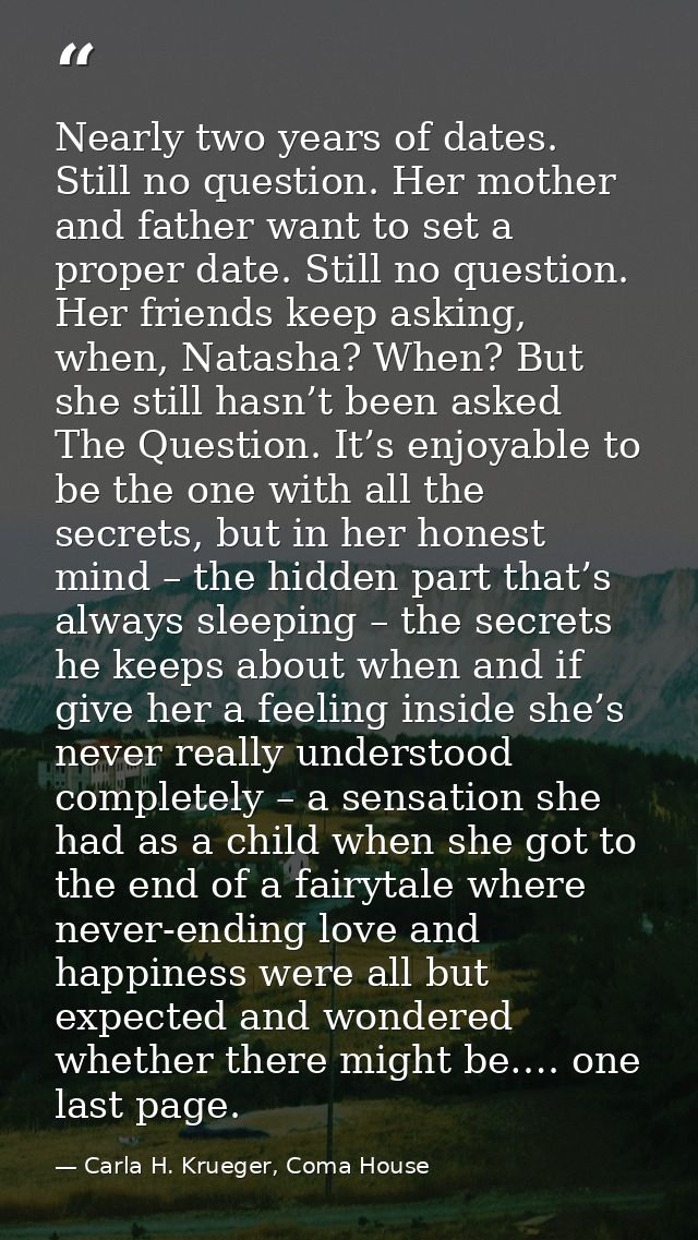 Nearly two years of dates. Still no question. Her mother and father want to set a proper date. Still no question. Her fr — Carla H. Krueger, Coma House