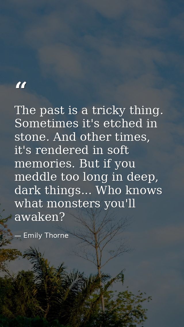 The past is a tricky thing. Sometimes it's etched in stone. And other times, it's rendered in soft memories. But if you  — Emily Thorne