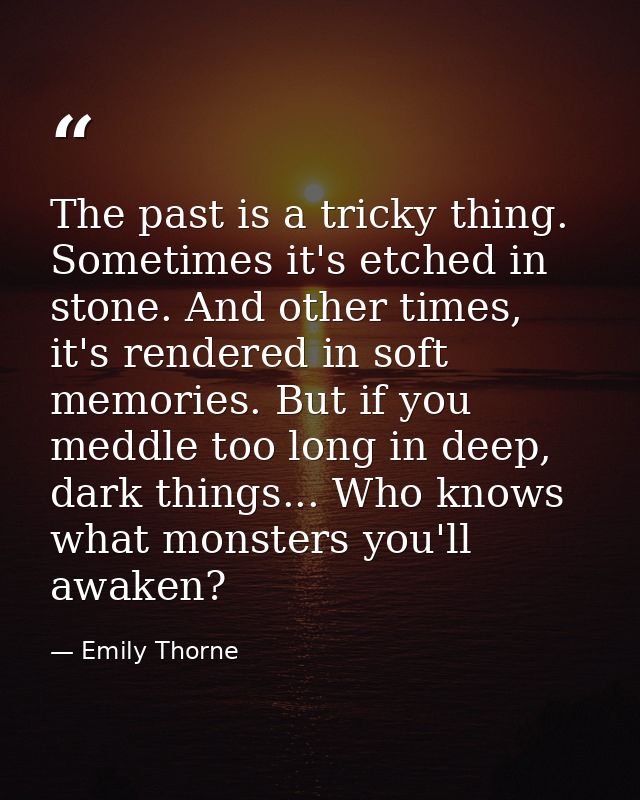 The past is a tricky thing. Sometimes it's etched in stone. And other times, it's rendered in soft memories. But if you  — Emily Thorne