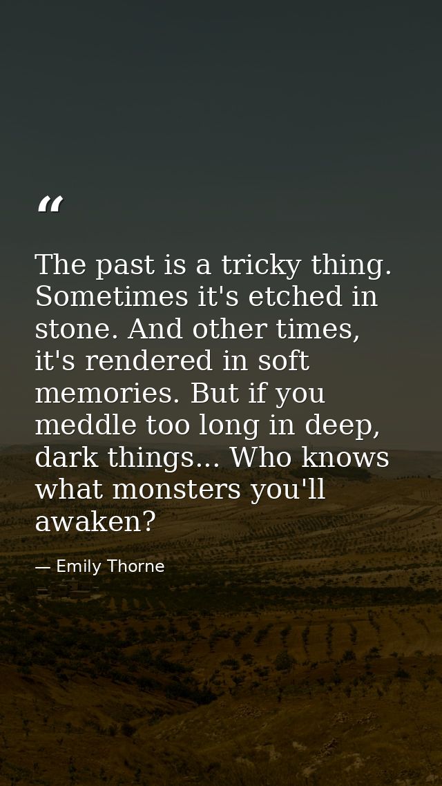 The past is a tricky thing. Sometimes it's etched in stone. And other times, it's rendered in soft memories. But if you  — Emily Thorne