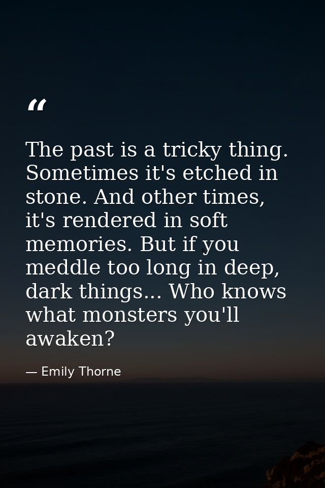 The past is a tricky thing. Sometimes it's etched in stone. And other times, it's rendered in soft memories. But if you  — Emily Thorne