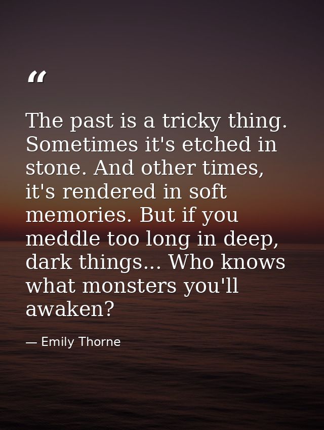The past is a tricky thing. Sometimes it's etched in stone. And other times, it's rendered in soft memories. But if you  — Emily Thorne