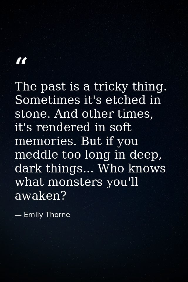 The past is a tricky thing. Sometimes it's etched in stone. And other times, it's rendered in soft memories. But if you  — Emily Thorne