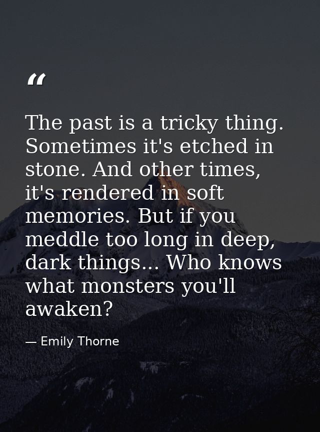 The past is a tricky thing. Sometimes it's etched in stone. And other times, it's rendered in soft memories. But if you  — Emily Thorne
