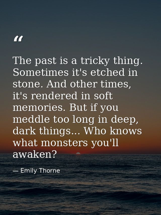 The past is a tricky thing. Sometimes it's etched in stone. And other times, it's rendered in soft memories. But if you  — Emily Thorne