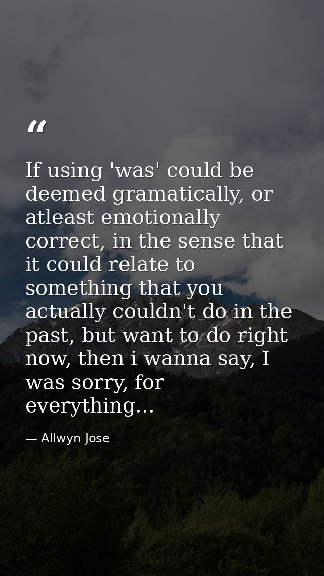 If using 'was' could be deemed gramatically, or atleast emotionally correct, in the sense that it could relate to someth — Allwyn Jose