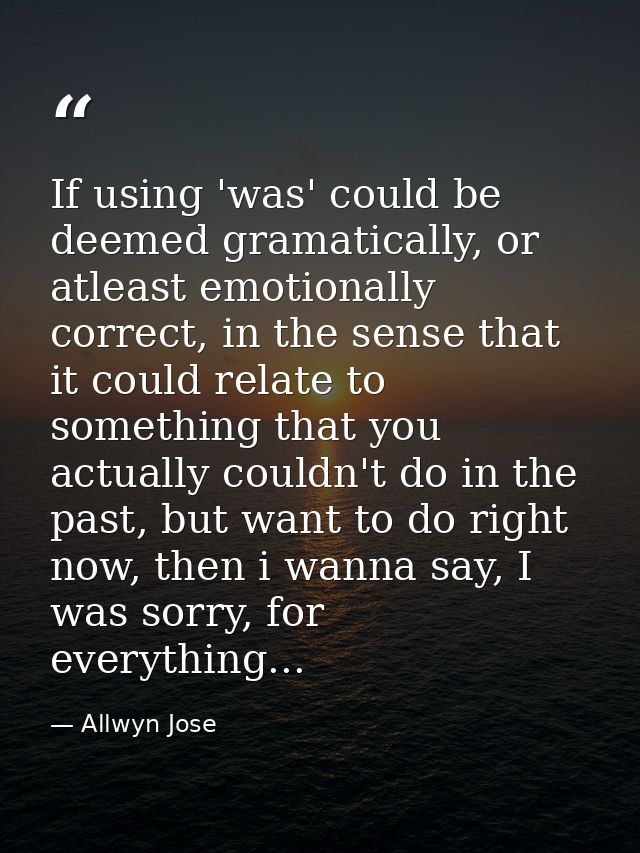 If using 'was' could be deemed gramatically, or atleast emotionally correct, in the sense that it could relate to someth — Allwyn Jose